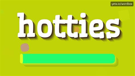 hottie pronunciation|what another word for hottie.